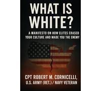 What is White: A Manifesto on How Elites Erased Your Culture and Made You the Enemy