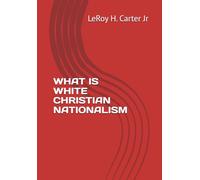 WHAT IS WHITE CHRISTIAN NATIONALISM