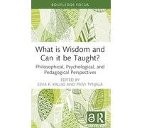 What is Wisdom and Can it be Taught?: Philosophical, Psychological, and Pedagogical Perspectives (Advances in Theoretical and Philosophical Psychology)