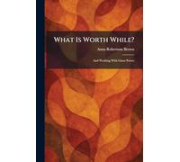 What Is Worth While?: And Working With Giant Power