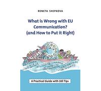 What is Wrong with EU Communication? (and How to Put it Right): A Practical Guide with 165 Tips