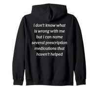 What Is Wrong With Me Prescription Medications Funny Humor Zip Hoodie