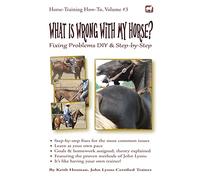 What Is Wrong with My Horse?: Fixing Problems DIY & Step-by-Step: 3 (Horse Training How-To)