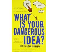 What Is Your Dangerous Idea?: Today's Leading Thinkers on the Unthinkable
