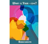 What Is Your -ism?: Understanding Ourselves, Understanding Others, and Creating a Kinder World