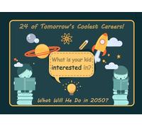 What is your kid interested in?: Dream Up Tomorrow’s Coolest Careers!