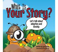 What Is Your Story?: Let's talk about adoption and kinship