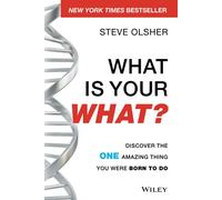 What Is Your WHAT?: Discover The One Amazing Thing You Were Born To Do