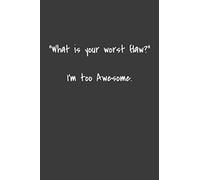 "What is your worst flaw?" I'm too awesome.: blank lined notebook