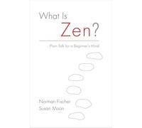 What Is Zen?: Plain Talk for a Beginner's Mind