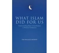 What Islam Did For Us: Understanding Islam's Contribution to Western Civilization