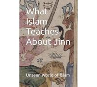 What Islam Teaches About Jinn (Unseen World of Islam)