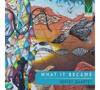 What It Became / Sextet Quartet