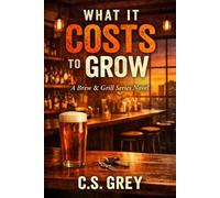 What It Costs to Grow: A Brew & Grill Series Novel