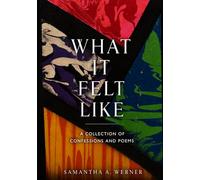 What It Felt Like: A Collection of Confessions and Poems