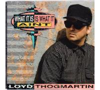 What It Is Is What It Aint [Audio CD] Loyd Thogmartin