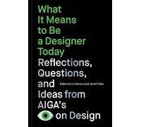 What It Means to Be a Designer Today: Reflections, Questions, and Ideas from AIGAs Eye on Design