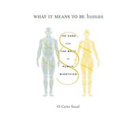 What It Means to Be Human: The Case for the Body in Public Bioethics