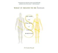 What It Means to Be Human: The Case for the Body in Public Bioethics