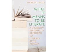 What it Means to Be Literate: A Disability Materiality Approach to Literacy after Aphasia (Composition, Literacy, and Culture)