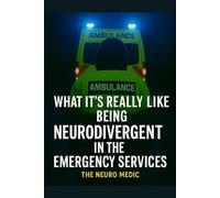 What It’s Really Like Being Neurodivergent in the Emergency Services: Masking, Burnout, Survival - Insights from an Autistic, ADHD, and BPD NHS Worker