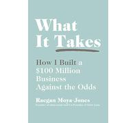 What It Takes: How I Built a $100 Million Business Against the Odds
