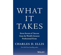 What It Takes: Seven Secrets of Success from the World's Greatest Professional Firms