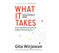 What It Takes: Southeast Asia: From Periphery to Core of Global Consciousness