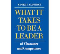 What It Takes To Be A Leader Of Character And Competence