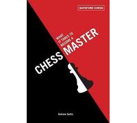 What It Takes to Become a Chess Master: chess strategies that get results by...