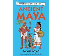 What it was like to be an Ancient Maya: (What It Was Like to be ... Book 3)