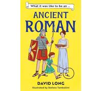 What It Was Like to be an Ancient Roman: (What It Was Like to be ... Book 2)