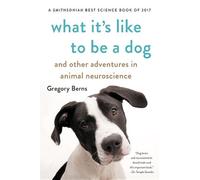 What It's Like to Be a Dog: And Other Adventures in Animal Neuroscience by Grego