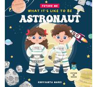 What It's Like To Be: Astronaut: A children’s book about career exploration of an Astronaut (Future Me Series)