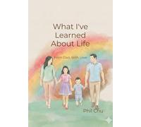 What I've Learned About Life: From Dad, With Love