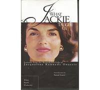 What Jackie Taught Us: Lessons from the Remarkable Life of Jacqueline Kennedy Onassis