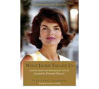 What Jackie Taught Us (Revised and Expanded): Lessons from the Remarkable Life of Jacqueline Kennedy Onassis Introduction by L iz Smith