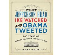 What Jefferson Read, Ike Watched, and Obama Tweeted: 200 Years of Popular Culture in the White House