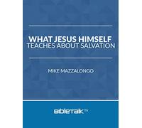What Jesus Himself Teaches About Salvation