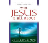 What Jesus is All About: Meet the Man Whose Life - and Death - Changed the Course of History