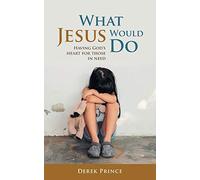 What Jesus Would Do: Having God's heart for those in need