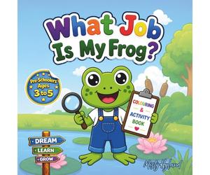 What Job Is My Frog?: Fun & Easy Frog-Themed Colouring and Activity Book for Ages 3-5 | Cute Animal Jobs, Mazes, Matching & Learning Fun