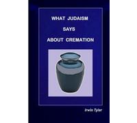 WHAT JUDAISM SAYS ABOUT CREMATION (Understanding Judaism)