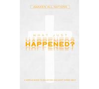 What Just Happened?: A Simple guide to salvation and what comes next
