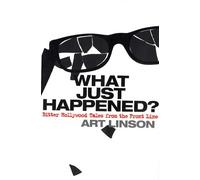 What Just Happened?: Bitter Hollywood Tales from the Front Line