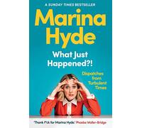 What Just Happened?!: Dispatches from Turbulent Times (The Sunday Times Bestseller) (Main)