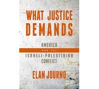 What Justice Demands: America and the Israeli-Palestinian Conflict