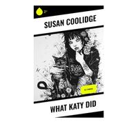 What Katy Did: All 3 Novels