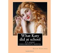 What Katy did at school. By: Susan Coolidge((Sarah Chauncey Woolsey) (illustr<|