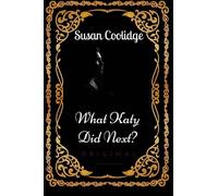 What Katy Did Next?: By Susan Coolidge - Illustrated